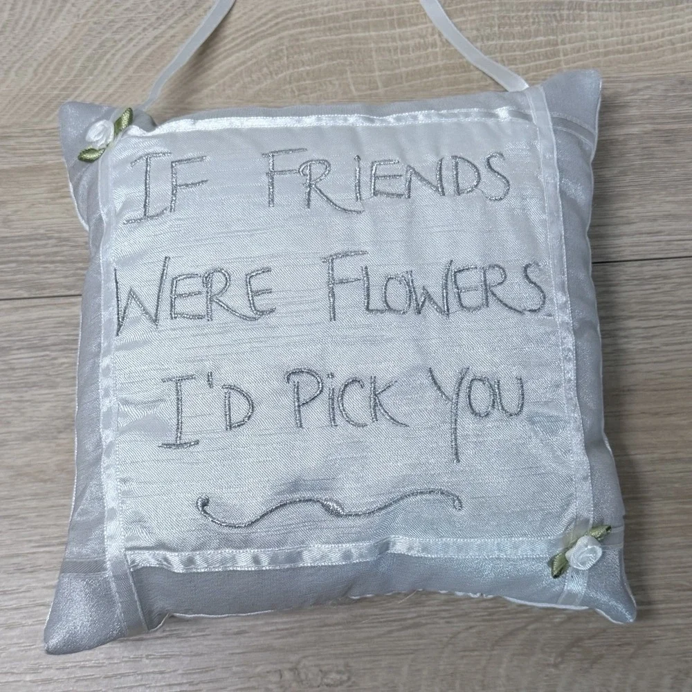 Handcrafted England Friends Were Flowers Hanging Pillow Embroidered Keepsake
